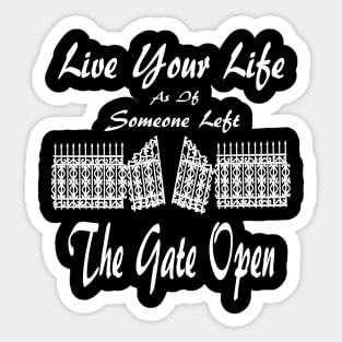 Live Your Life As If Someone Left The Gate Open Sticker